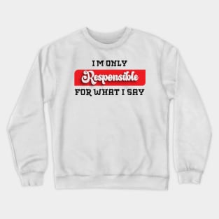 Talk the Talk: Embrace the Sarcastic Swagger with This Novelty, only resposible about what i say Crewneck Sweatshirt